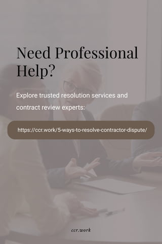Need Professional
Help?
Explore trusted resolution services and
contract review experts:
ccr.work
https://ccr.work/5-ways-to-resolve-contractor-dispute/
 