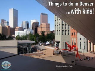 Things to do in Denver ...with kids! Photo by wallyg - Flickr Planeters.com 