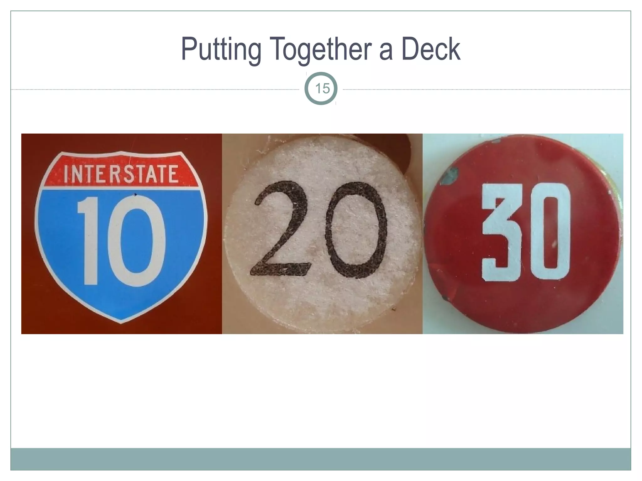 Putting Together a Deck
          15
 