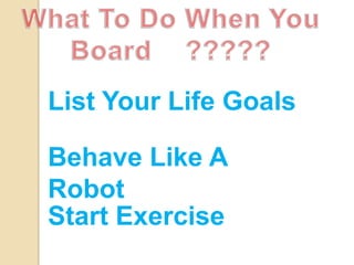 List Your Life Goals
Behave Like A
Robot
Start Exercise
 