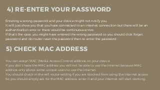 Entering a wrong password and your device might not notify you.
It will just show you that you have connected to an intern...