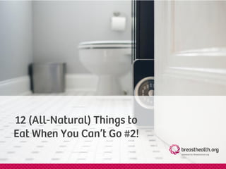 12 (All-Natural) Things to
Eat When You Can’t Go #2!
 