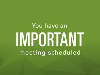 You have an
IMPORTANTmeeting scheduled
 