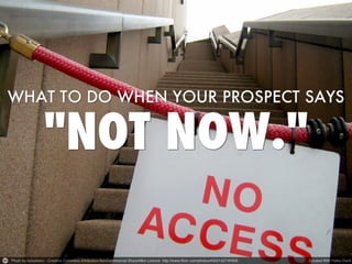 What to do when your prospect says "not now."