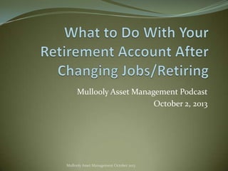 Mullooly Asset Management Podcast
October 2, 2013

Mullooly Asset Management October 2013

 