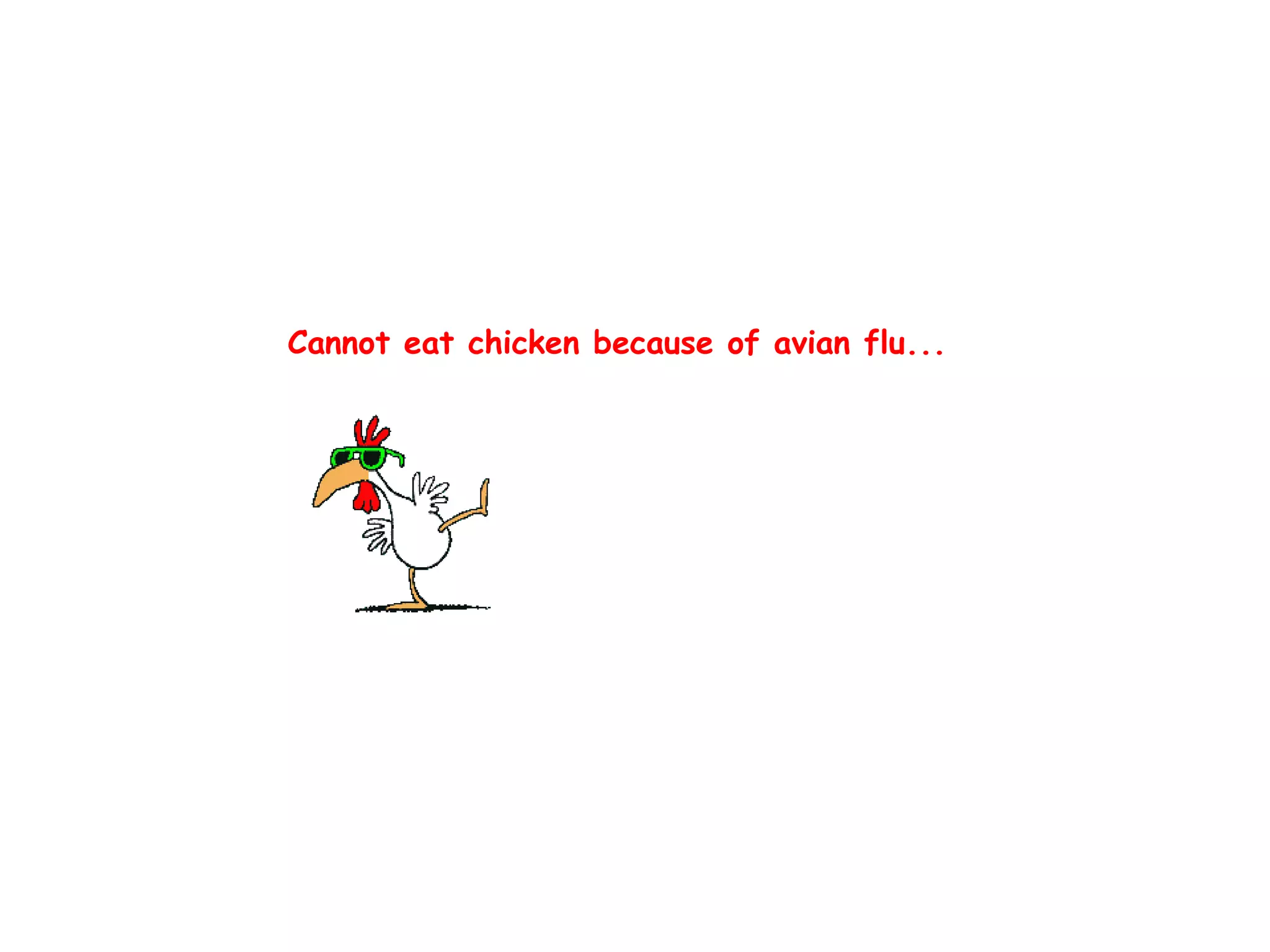 Cannot eat chicken because of avian flu...