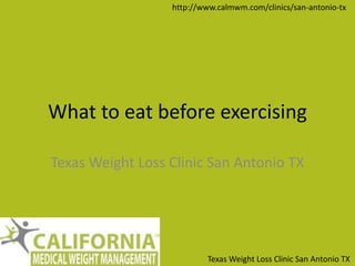 Texas Weight Loss Clinic San Antonio TX
http://www.calmwm.com/clinics/san-antonio-tx
What to eat before exercising
Texas Weight Loss Clinic San Antonio TX
 