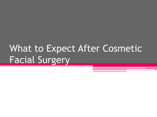 What to Expect After Cosmetic
Facial Surgery
 