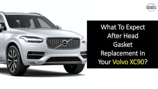What To Expect
After Head
Gasket
Replacement In
Your Volvo XC90?
 