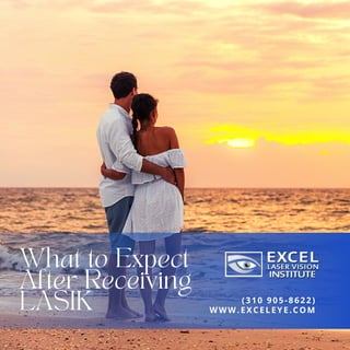 What to Expect
After Receiving
LASIK WWW.EXCELEYE.COM
(310 905-8622)
 