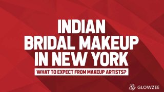 Indian Bridal Makeup in New
York—What to Expect from
Makeup Artists?
 