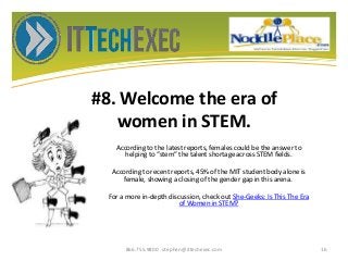 #8. Welcome the era of
women in STEM.
According to the latest reports, females could be the answer to
helping to “stem” th...