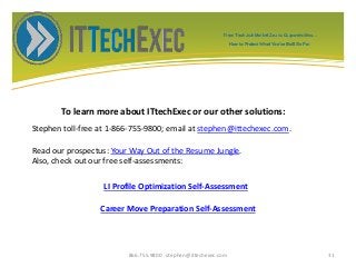 To learn more about ITtechExec or our other solutions:
866.755.9800 stephen@ittechexec.com 31
Stephen toll-free at 1-866-7...