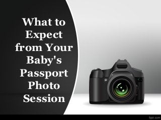 What to
Expect
from Your
Baby's
Passport
Photo
Session
 