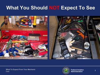 Federal Aviation
Administration
7
What To Expect From Your Mechanic
Date
What You Should NOT Expect To See
 