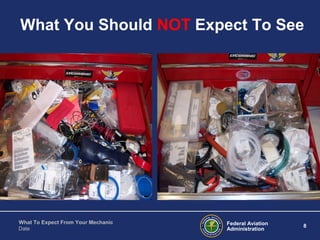 Federal Aviation
Administration
8
What To Expect From Your Mechanic
Date
What You Should NOT Expect To See
 