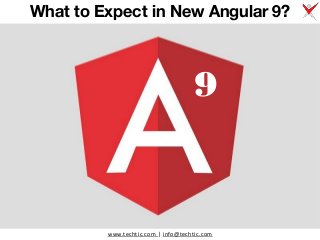 www.techtic.com | info@techtic.com
What to Expect in New Angular 9?
9
 