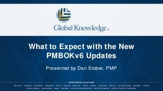 What to Expect with the New
PMBOKv6 Updates
Presented by Dan Stober, PMP
 