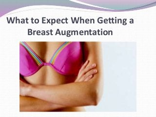 What to Expect When Getting a
Breast Augmentation
 