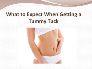 What to Expect When Getting a
Tummy Tuck
 