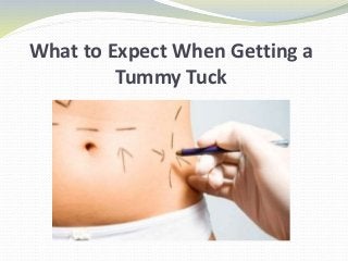 What to Expect When Getting a
Tummy Tuck
 