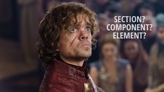 SECTION?
COMPONENT?
ELEMENT?
 