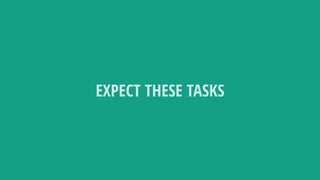 EXPECT THESE TASKS
 