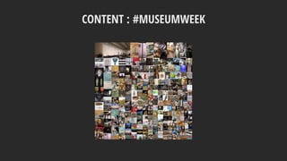 CONTENT : #MUSEUMWEEK
 