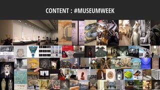 CONTENT : #MUSEUMWEEK
 