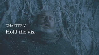 Hold the vis.
CHAPTER V
 