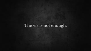 The vis is not enough.
 
