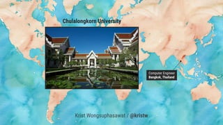 Computer Engineer
Bangkok, Thailand
Chulalongkorn University
Krist Wongsuphasawat / @kristw
 