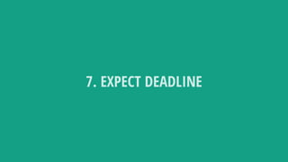 7. EXPECT DEADLINE
 