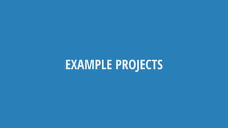 EXAMPLE PROJECTS
 