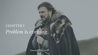 Problem is coming.
CHAPTER I
 