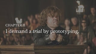 I demand a trial by prototyping.
CHAPTER II
 