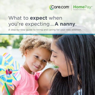 A step-by-step guide to hiring and caring for your new addition.
What to expect when
you’re expecting...A nanny.
 