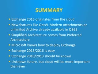  Exchange 2016 originates from the cloud
 New features like OotW, Modern Attachments or
unlimited Archive already availa...
