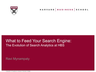 What to Feed Your Search Engine:
The Evolution of Search Analytics at HBS



Ravi Mynampaty


Copyright © President & Fellows of Harvard College
 