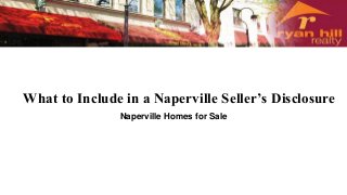 What to Include in a Naperville Seller’s Disclosure
Naperville Homes for Sale
 