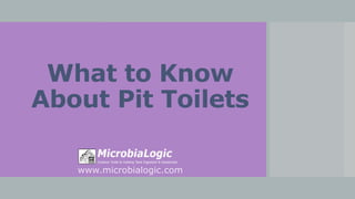 What to Know
About Pit Toilets
www.microbialogic.com
 