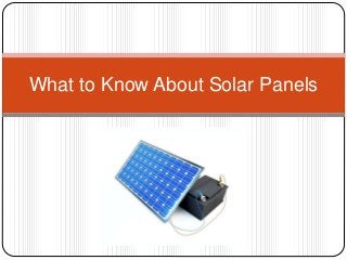 What to Know About Solar Panels
 