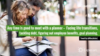 Any time is good to meet with a planner -- Facing life transitions,
tackling debt, figuring out employee benefits, goal planning.
Tweet by @Marybstorj
#CreditChat
 