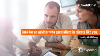 Look for an advisor who specializes in clients like you.
Tweet by @ErikOKlumpp
#CreditChat
 