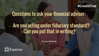 Questions to ask your financial adviser:
- Are you acting under fiduciary standard?
- Can you put that in writing?
Source: Bankrate
#CreditChat
 