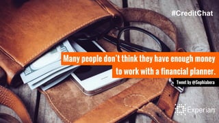Tweet by @Sophiabera
to work with a financial planner.
Many people don’t think they have enough money
#CreditChat
 