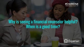 Wednesdays | 3 p.m. ET
Why is seeing a financial counselor helpful?
When is a good time?
#CreditChat
 