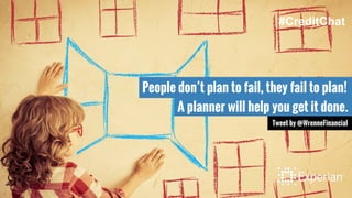 People don’t plan to fail, they fail to plan!
A planner will help you get it done.
Tweet by @WrenneFinancial
#CreditChat
 