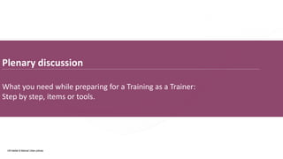 UN-Habitat & National Urban policies
Plenary discussion
What you need while preparing for a Training as a Trainer:
Step by step, items or tools.
 