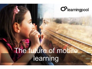 The future of mobile
learning

 